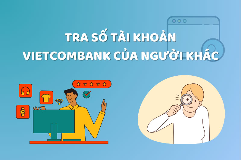 tra-so-tai-khoan-vietcombank-cua-nguoi-khac - 1